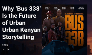Why ‘Bus 338’ Is the Future of Urban Kenyan Storytelling